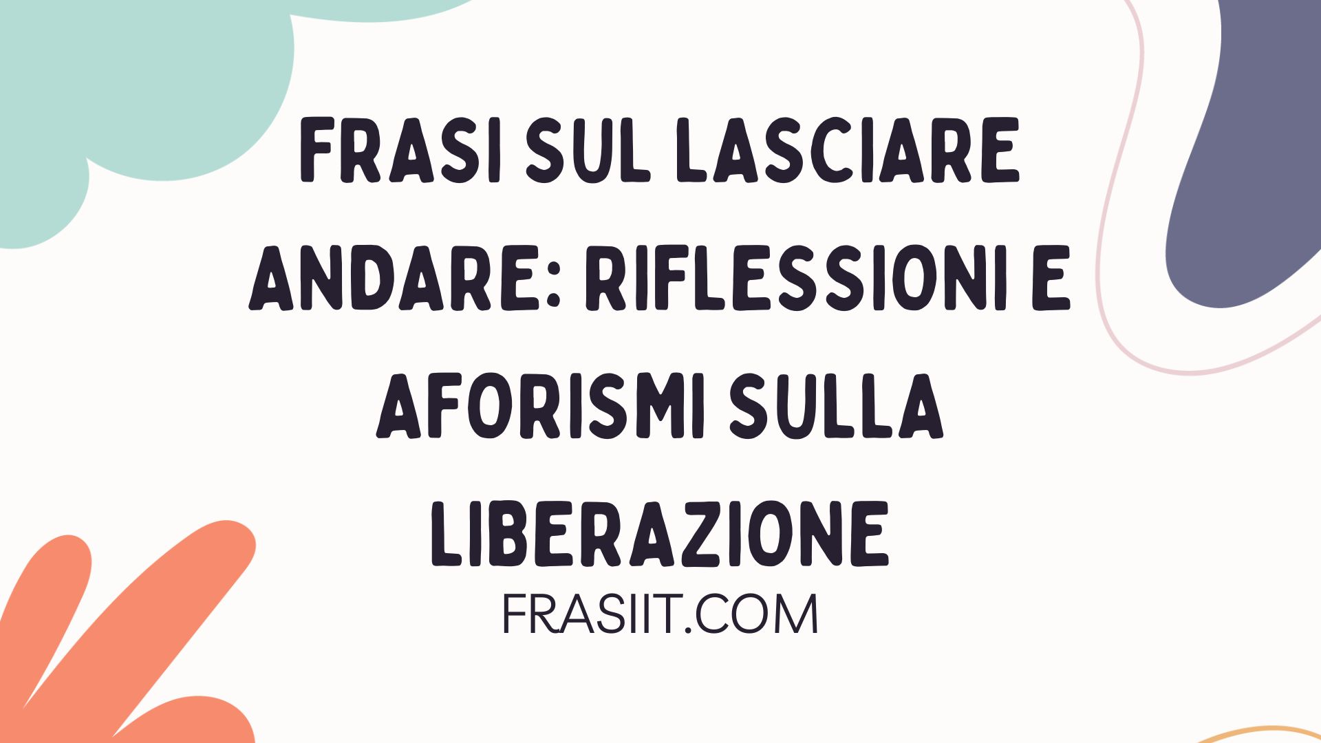 Frasi Sul Lasciare Andare: Riflessioni E Aforismi Sulla Liberazione ...